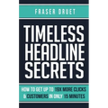 Timeless Headline Secrets: How To Get Up To 19X More Clicks & Customers In Only 15 Minutes