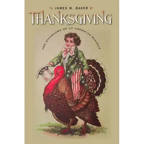 Thanksgiving: The Biography of an American Holiday