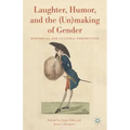 Laughter, Humor, and the (Un)Making of Gender: Historical and Cultural Perspectives