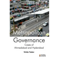 Metropolitan Governance: Case Studies of Ahmedabad and Hyderabad