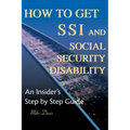 How to Get SSI & Social Security Disability: An Insider's Step by Step Guide