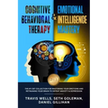 Cognitive Behavioral Therapy & Emotional Intelligence Mastery 2-in-1: The #1 CBT Collection for Mastering Your Emotions and Retraining Your Brain to D