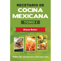 Recetario de Cocina Mexicana Tomo I: La cocina mexicana hecha fácil