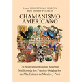 Chamanismo Americano: Un Acercamiento a los Sistemas Médicos de los Pueblos Originarios de Alta Cultura de México y Perú