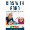 Kids with ADHD: A complete guide to helping a child with ADHD