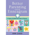 Better Parenting with the Enneagram: Nine Types of Children and Nine Types of Parents