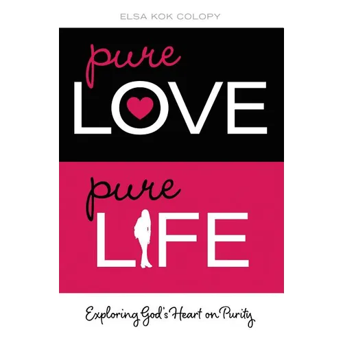 The Pure Love, Pure Life: Exploring God's Heart on Purity - Paperback