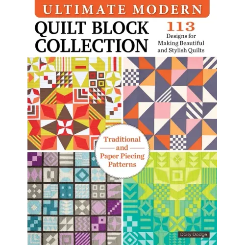 Ultimate Modern Quilt Block Collection: 113 Designs for Making Beautiful and Stylish Quilts