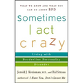 Sometimes I Act Crazy: Living with Borderline Personality Disorder