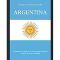 Argentina: La historia y legado de la nación desde la época colonial hasta la actualidad