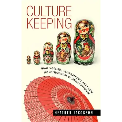 Culture Keeping: White Mothers, International Adoption, and the Negotiation of Family Difference