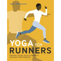 Yoga for Runners: Prevent Injury, Build Strength, Enhance Performance