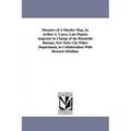 Memoirs of a Murder Man, by Arthur A. Carey, Late Deputy Inspector in Charge of the Homicide Bureau, New York City Police Department, in Collaboration