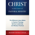 Christ at the Center of Pastoral Ministry: The Difference Jesus Makes in Pastoral Theology, Spiritual Leadership, and Ministry Practices