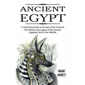 Ancient Egypt: A Captivating Guide to the Age of the Pyramids (The History and Legacy of the Ancient Egyptian God of the Afterlife)