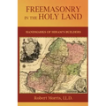 Freemasonry in the Holy Land: or, Handmarks of Hiram's Builders