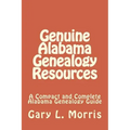 Genuine Alabama Genealogy Resources: A Compact and Complete Alabama Genealogy Guide