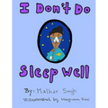 I Don't Do Sleep Well: I Don't Do Sleep Well is a story about a boy named Alfie who finds out he has sleep apnea, and needs to overcome the o