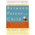 Between Parent and Child: Revised and Updated: The Bestselling Classic That Revolutionized Parent-Child Communication