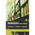 CURSO COMPLETO DE FRANCES Y GRAMATICA/Idiomas/Aprender a hablar, TRADUCCION: Aprende a Hablar Frances