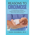 Reasons To Circumcise: A Comprehensive Unbiased Evidence-Based Guide To All Of The Data In Favor Of Circumcision