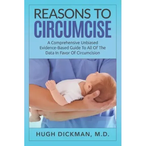 Reasons To Circumcise: A Comprehensive Unbiased Evidence-Based Guide To All Of The Data In Favor Of Circumcision