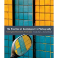 The Practice of Contemplative Photography: Seeing the World with Fresh Eyes