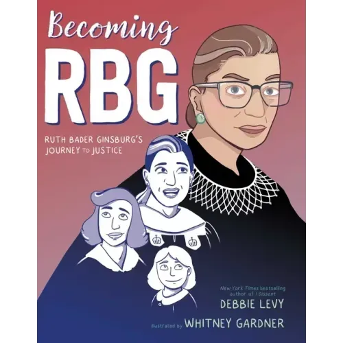 Becoming RBG: Ruth Bader Ginsburg's Journey to Justice