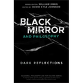Black Mirror and Philosophy: Dark Reflections