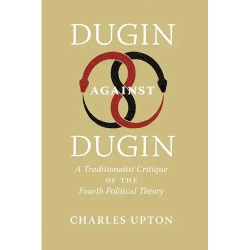 Dugin Against Dugin: A Traditionalist Critique of the Fourth Political Theory