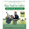 The Plane Truth for Golfers Master Class: Advanced Lessons for Improving Swing Technique and Ball Control for the One- And Two-Plane Swings