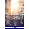 Anthropology and Modern Life: The Classic of Human Social Study, covering Ideas of Race, Education, Culture and Nationalism