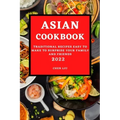 Asian Cookbook 2022: Traditional Recipes Easy to Make to Surprise Your Family and Friends