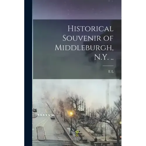 Historical Souvenir of Middleburgh, N.Y. ..