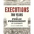 Executions: 700 Years of Public Punishment in London