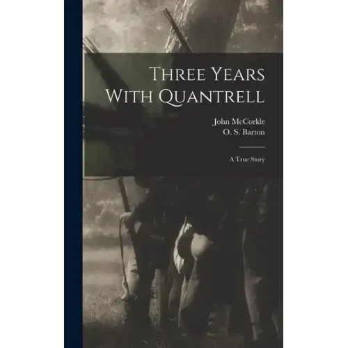Three Years With Quantrell; a True Story