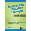 Requirements Elicitation Techniques - Simply Put!: Helping Stakeholders Discover and Define Requirements for IT Projects