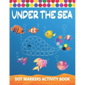 Dot Markers Activity Book: Under The Sea: Art Paint Daubers Kids Activity Coloring Book Easy Guided BIG DOTS Do a dot page a day Gag Gift Idea Fo