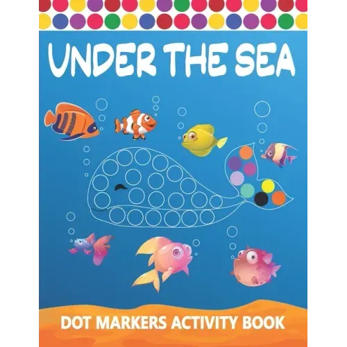 Dot Markers Activity Book: Under The Sea: Art Paint Daubers Kids Activity Coloring Book Easy Guided BIG DOTS Do a dot page a day Gag Gift Idea Fo
