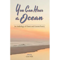You Can Hear the Ocean: An Anthology of Classic and Current Poetry