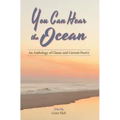 You Can Hear the Ocean: An Anthology of Classic and Current Poetry