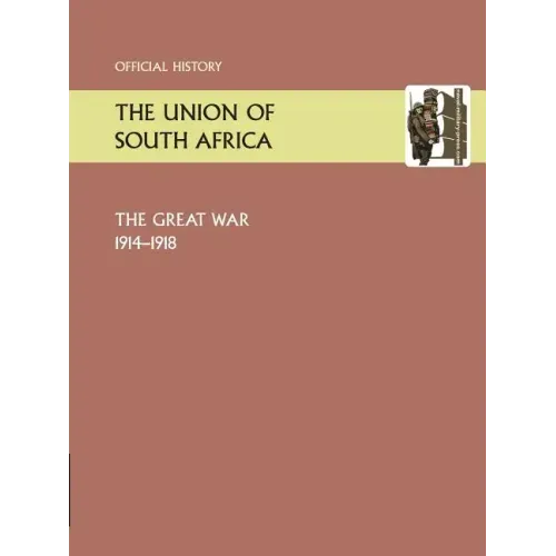 Union of South Africa and the Great War 1914-1918. Official History