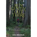 Run Gently Out There: Trials, trails, and tribulations of running ultramarathons