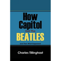 How Capitol Got the Beatles: And Then What Happened