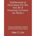 Mathematical Derivation for the Vol. III of Feynman Lectures on Physics: Line by line accurate quantum mechanics mathematical derivation to accompany