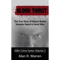 Blood Thirst; The True Story of Wayne Boden Vampire Rapist & Serial Killer