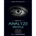 How to Analyze People: Dark Psychology Series 4 Manuscripts - How to Analyze People, Persuasion, NLP, and Manipulation