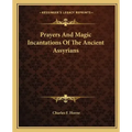 Prayers and Magic Incantations of the Ancient Assyrians