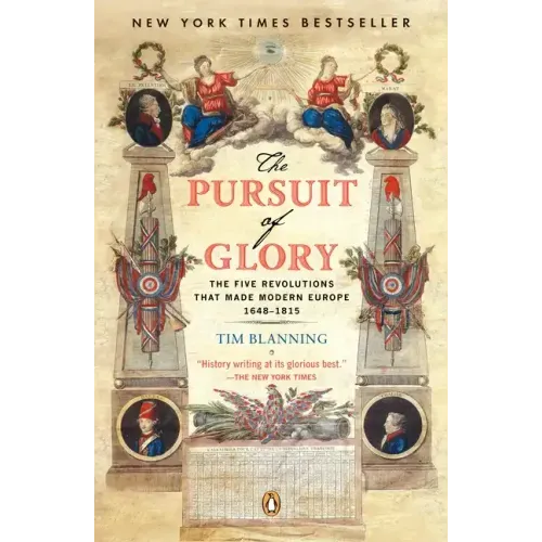 The Pursuit of Glory: The Five Revolutions That Made Modern Europe: 1648-1815