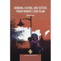 Drinking, Fasting, and Tattoos: Syrian Women's Lived Islam